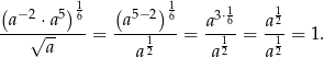 ( )1 ( )1 1 1 -a−-2 ⋅a5-6 -a5−-2-6 a-3⋅6 a2- √a-- = 1 = 1 = 1 = 1. a2 a 2 a2 