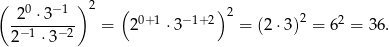 ( 0 −1 ) 2 ( ) -2--⋅3--- = 20+1 ⋅ 3−1+2 2 = (2⋅ 3)2 = 62 = 36. 2 −1 ⋅3 −2 