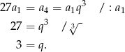 3 27a1 = a4 = a 1q / : a1 27 = q3 /√3- 3 = q. 