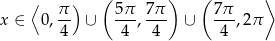  ( ) ( ⟩ ⟨ π ) 5π 7π 7π x ∈ 0,4- ∪ -4-,-4- ∪ -4-,2π 