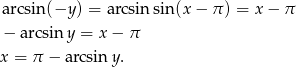 arcsin(−y ) = arcsin sin (x− π) = x− π − a rcsin y = x − π x = π − arcsin y. 
