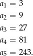 a = 3 1 a2 = 9 a = 27 3 a4 = 81 a5 = 243. 