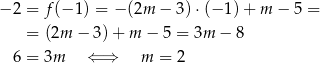 − 2 = f(− 1) = −(2m − 3) ⋅(− 1)+ m − 5 = = (2m − 3)+ m − 5 = 3m − 8 6 = 3m ⇐ ⇒ m = 2 