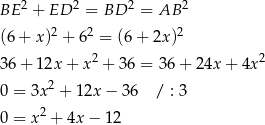  2 2 2 2 BE + ED = BD = AB (6+ x)2 + 62 = (6+ 2x)2 36+ 12x + x2 + 36 = 36+ 24x + 4x2 2 0 = 3x + 12x − 3 6 / : 3 0 = x2 + 4x − 12 