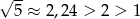 √ -- 5 ≈ 2,24 > 2 > 1 