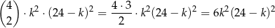 ( ) 4 ⋅k2 ⋅ (2 4− k)2 = 4-⋅3 ⋅k2(24− k)2 = 6k2(24 − k)2 2 2 