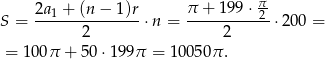  2a + (n − 1)r π + 199 ⋅ π S = ---1-----------⋅n = ----------2-⋅20 0 = 2 2 = 100π + 50 ⋅199π = 1005 0π. 