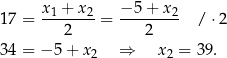 17 = x1-+-x2-= −-5+--x2- / ⋅2 2 2 34 = − 5+ x2 ⇒ x2 = 3 9. 