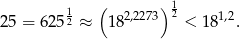  ( ) 1 25 = 625 12 ≈ 18 2,2273 2 < 18 1,2. 