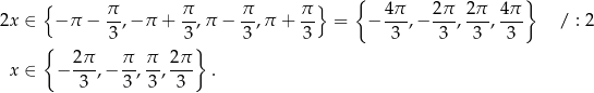  { } { π- π- π- π-} 4-π 2π- 2π- 4π- 2x ∈ − π − 3,− π + 3 ,π − 3,π + 3 = − 3 ,− 3 , 3 , 3 / : 2 { } 2π- π- π- 2π- x ∈ − 3 ,− 3 , 3, 3 . 