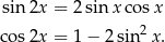 sin 2x = 2sin xco sx 2 cos2x = 1− 2sin x. 