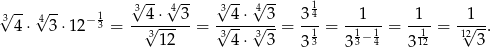 √ -- √ -- √3-- √4-- √3-- 4√ -- 1 34 ⋅ 43 ⋅12− 13 = --4√-⋅--3-= √-4-⋅√-3-= 34-= --1--= -1--= -1√--. 312 34 ⋅ 3 3 313 313− 14 3 112- 12 3 