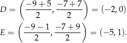  ( ) −9 + 5 − 7+ 7 D = -------,------- = (− 2,0) ( 2 2 ) −-9-−-1 −7-+-9- E = 2 , 2 = (− 5,1). 