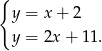 { y = x + 2 y = 2x + 11. 