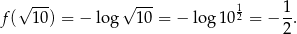  √ --- √ --- 1 1 f( 10) = − lo g 10 = − log 102 = − --. 2 