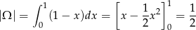  ∫ 1 [ ] 1 |Ω | = (1 − x )dx = x − 1x2 = 1- 0 2 0 2 