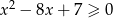  2 x − 8x + 7 ≥ 0 