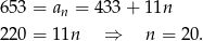 653 = an = 433 + 11n 220 = 11n ⇒ n = 20. 