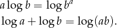 a lo gb = log ba log a + log b = log(ab). 