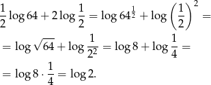 ( ) 1- 1- 1 1- 2 2 lo g64 + 2 log 2 = log 642 + log 2 = √ --- = log 6 4+ log -1-= log8 + log 1-= 2 2 4 1 = log8 ⋅4-= log 2. 