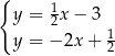 { y = 1x − 3 2 y = − 2x+ 12 