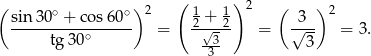 ( ) 2 ( 1 1 )2 ( ) 2 sin-30∘ +-cos6-0∘ 2-+-2- -3-- tg 30∘ = √-3 = √ 3- = 3. 3 