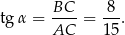 tg α = -BC- = -8-. AC 1 5 