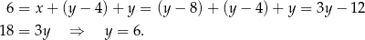  6 = x+ (y− 4)+ y = (y − 8) + (y − 4) + y = 3y − 1 2 18 = 3y ⇒ y = 6. 