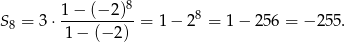  8 1−--(−-2)- 8 S 8 = 3⋅ 1 − (− 2) = 1 − 2 = 1 − 256 = − 255. 