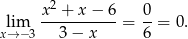  2 lim x-+--x−--6-= 0-= 0. x→ −3 3 − x 6 