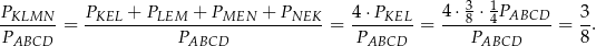  3 1 PKLMN-- = PKEL-+-PLEM--+-PMEN---+-PNEK--= 4⋅PKEL--= 4⋅-8 ⋅-4PABCD-= 3. PABCD PABCD PABCD PABCD 8 