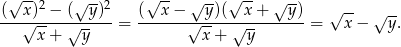  √ -- √ -- √ -- √ -- √ -- √ -- ( x)2 − ( y)2 ( x− y)( x + y) √ -- √ -- ---√-----√------= ------√-----√----------= x− y. x+ y x + y 