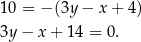 10 = −(3y − x+ 4) 3y − x + 14 = 0. 