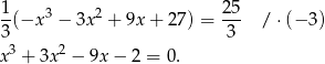 1(−x 3 − 3x 2 + 9x + 27) = 25 / ⋅(− 3) 3 3 x3 + 3x2 − 9x − 2 = 0 . 