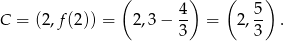  ( ) ( ) C = (2,f (2)) = 2,3− 4- = 2, 5 . 3 3 