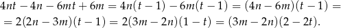 4nt− 4n − 6mt + 6m = 4n(t − 1)− 6m (t− 1 ) = (4n − 6m )(t− 1) = = 2(2n − 3m )(t − 1) = 2(3m − 2n )(1− t) = (3m − 2n )(2− 2t). 