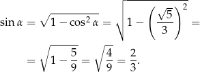  ┌│ ----(-----)-- ∘ ---------- │ √ 5- 2 sin α = 1 − cos2α = ∘ 1 − ---- = 3 ∘ ------ ∘ -- = 1 − 5-= 4-= 2. 9 9 3 
