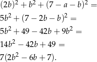 (2b )2 + b2 + (7 − a − b)2 = 2 2 5b + (7 − 2b − b) = 5b 2 + 49 − 4 2b+ 9b2 = 2 14b − 4 2b+ 49 = 7(2b 2 − 6b + 7). 