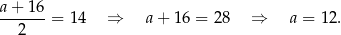 a+-1-6- 2 = 14 ⇒ a+ 16 = 28 ⇒ a = 12. 