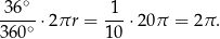  36∘ 1 ---∘-⋅2πr = ---⋅ 20π = 2π . 360 1 0 