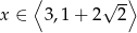  ⟨ ⟩ x ∈ 3,1+ 2√ 2- 