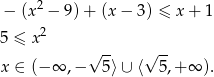  2 − (x − 9) + (x − 3) ≤ x + 1 5 ≤ x2 √ -- √ -- x ∈ (−∞ ,− 5⟩ ∪ ⟨ 5,+ ∞ ). 