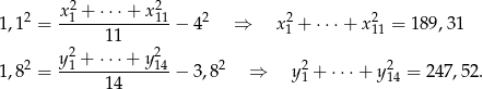  x2 + ⋅⋅⋅ + x2 1,12 = -1----------11 − 42 ⇒ x12+ ⋅⋅⋅ + x211 = 189 ,31 11 2 y21 + ⋅⋅⋅ + y214 2 2 2 1,8 = ------14------ − 3,8 ⇒ y1 + ⋅⋅⋅ + y14 = 247 ,5 2. 