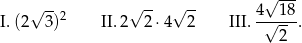 √ -- √ -- √ -- √ --- I. (2 3 )2 II. 2 2 ⋅4 2 III. 4√-1-8. 2 