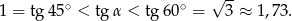  √ -- 1 = tg 45∘ < tgα < tg60 ∘ = 3 ≈ 1,73 . 