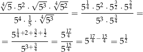 4√ -- 2 √ -3- √4-2- 1 2 3 2 --5⋅5--⋅--5√--⋅--5--= 54-⋅5-⋅5-2 ⋅5-4-= 5 4 ⋅ 1 ⋅ 453 53 ⋅5 34 1 5 3 1 17- 54+-2+-2+-2 5-4- 17−15 1 = 3+ 3 = 15-= 54 4 = 52 5 4 5 4 