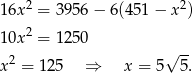  2 2 16x = 39 56− 6(451 − x ) 10x2 = 12 50 2 √ -- x = 125 ⇒ x = 5 5. 
