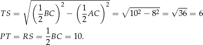  ∘ (-----)-----(-----)--- 1 2 1 2 ∘ --------- √ --- T S = -BC − -AC = 102 − 82 = 36 = 6 2 2 1- P T = RS = 2BC = 1 0. 