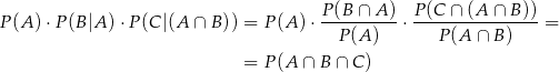 P (A )⋅P (B|A )⋅P (C|(A ∩ B )) = P (A ) ⋅ P-(B-∩-A)-⋅ P(C-∩-(A-∩-B-))-= P (A) P(A ∩ B ) = P (A ∩ B ∩ C) 