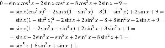  4 2 2 0 = sin x cos x − 2 sin x cos x − 8 cos x+ 2sinx + 9 = = sin x(cos2 x)2 − 2sinx (1− sin 2x) − 8(1 − sin2x )+ 2 sinx + 9 = = sin x(1 − sin2x )2 − 2 sin x + 2 sin 3x − 8 + 8 sin 2x + 2sin x+ 9 = 2 4 3 2 = sin x(1 − 2 sin x + sin x) + 2 sin x + 8 sin x + 1 = = sin x − 2sin3 x+ sin 5x + 2 sin 3x + 8 sin2 x + 1 = 5 2 = sin x+ 8sin x+ sin x + 1. 